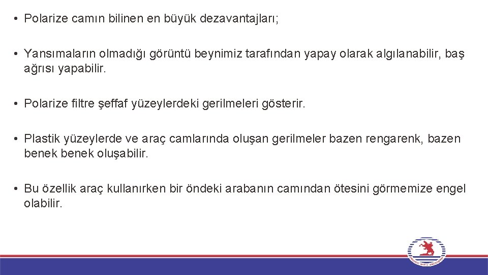  • Polarize camın bilinen en büyük dezavantajları; • Yansımaların olmadığı görüntü beynimiz tarafından