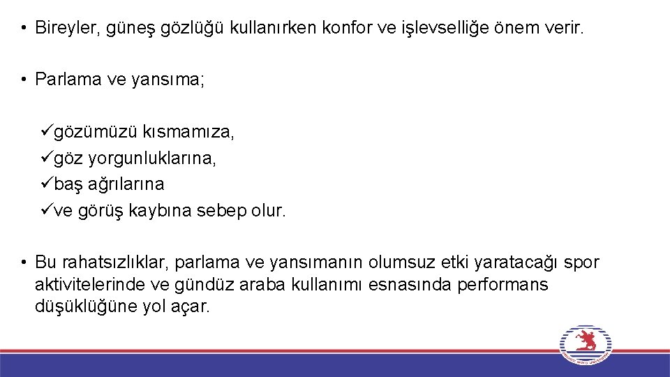  • Bireyler, güneş gözlüğü kullanırken konfor ve işlevselliğe önem verir. • Parlama ve