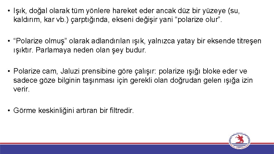  • Işık, doğal olarak tüm yönlere hareket eder ancak düz bir yüzeye (su,