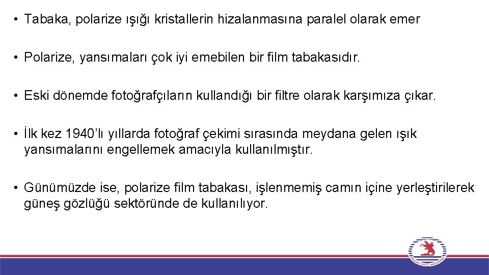  • Tabaka, polarize ışığı kristallerin hizalanmasına paralel olarak emer • Polarize, yansımaları çok