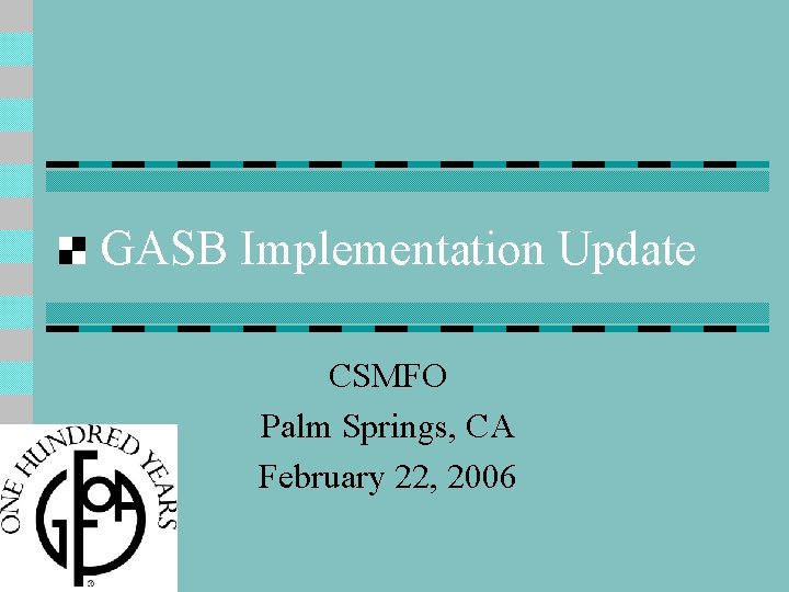 GASB Implementation Update CSMFO Palm Springs, CA February 22, 2006 