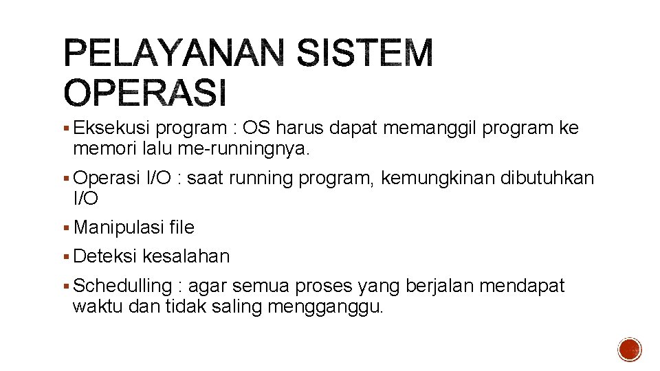 § Eksekusi program : OS harus dapat memanggil program ke memori lalu me-runningnya. §