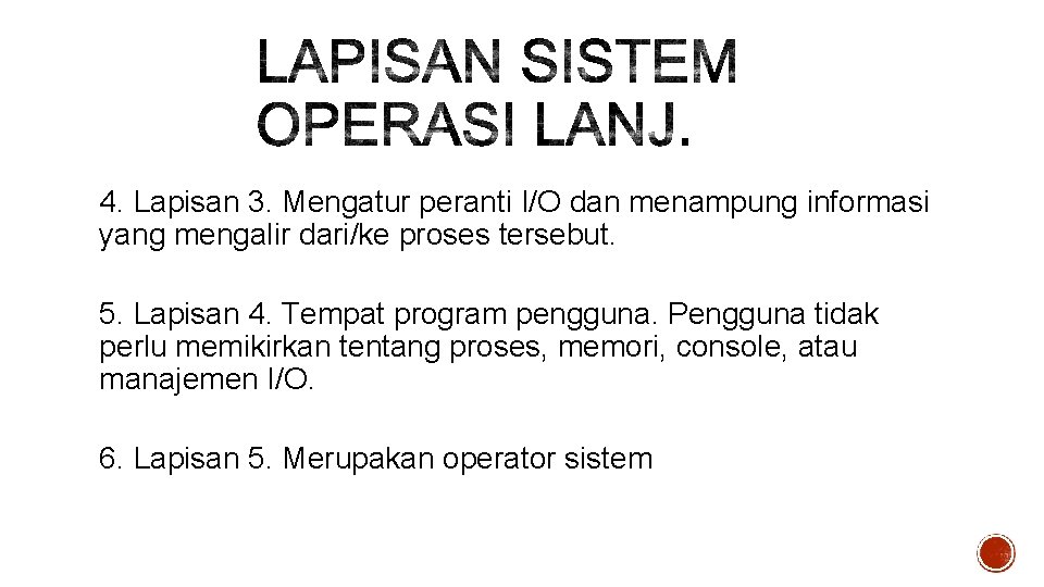 4. Lapisan 3. Mengatur peranti I/O dan menampung informasi yang mengalir dari/ke proses tersebut.