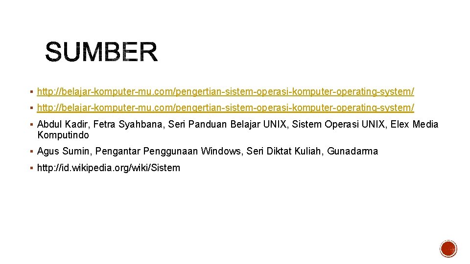 § http: //belajar-komputer-mu. com/pengertian-sistem-operasi-komputer-operating-system/ § Abdul Kadir, Fetra Syahbana, Seri Panduan Belajar UNIX, Sistem