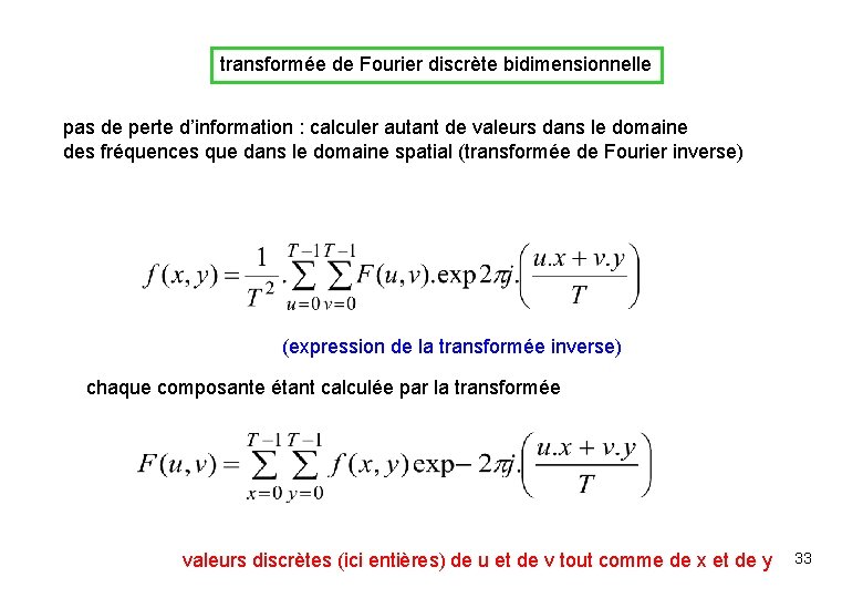 transformée de Fourier discrète bidimensionnelle pas de perte d’information : calculer autant de valeurs transformée de Fourier discrète bidimensionnelle pas de perte d’information : calculer autant de valeurs