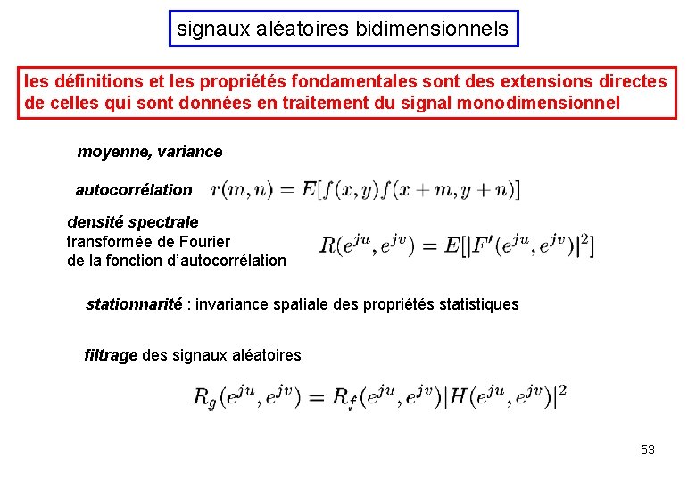 signaux aléatoires bidimensionnels les définitions et les propriétés fondamentales sont des extensions directes de