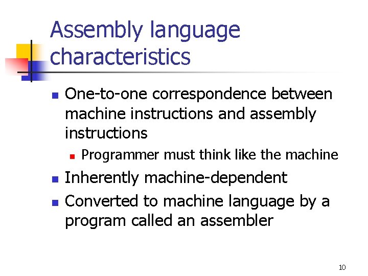 Assembly language characteristics n One-to-one correspondence between machine instructions and assembly instructions n n