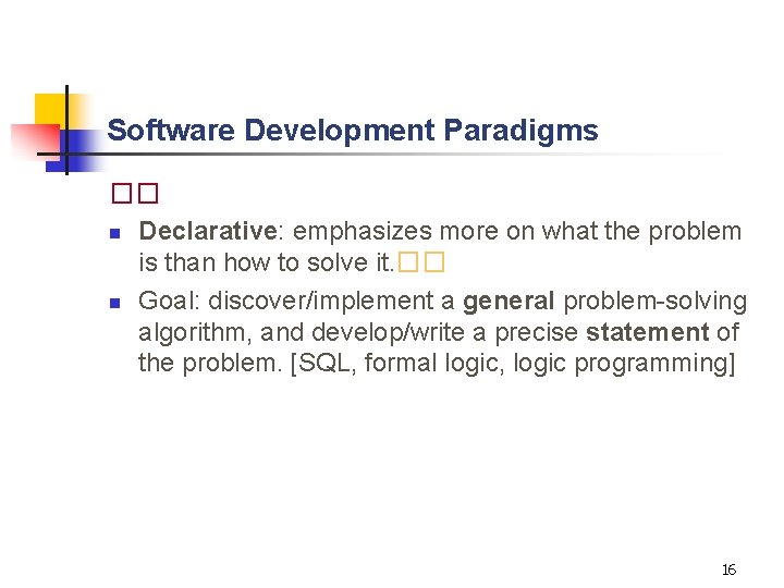 Software Development Paradigms �� n Declarative: emphasizes more on what the problem is than