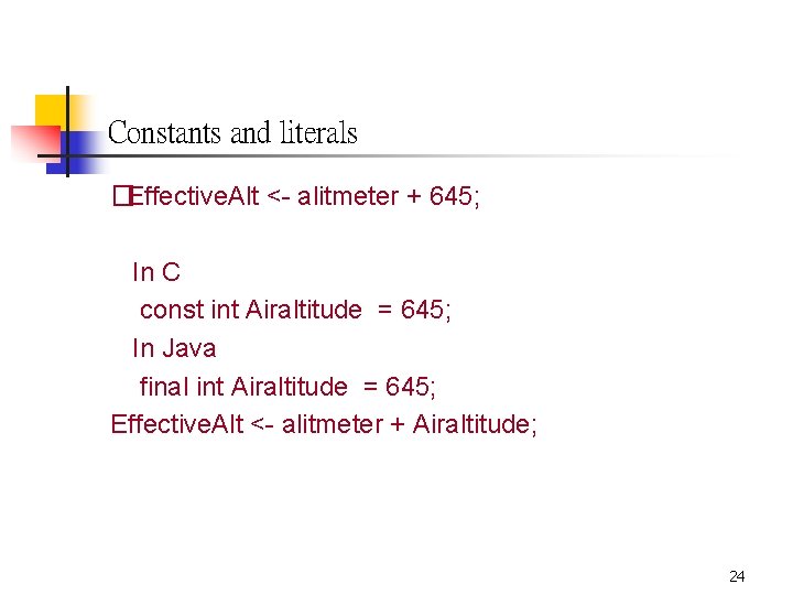 Constants and literals �Effective. Alt <- alitmeter + 645; In C const int Airaltitude