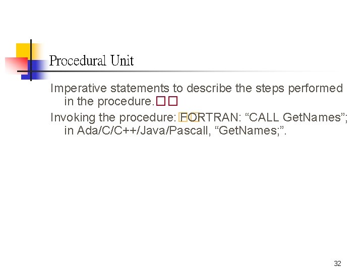Procedural Unit Imperative statements to describe the steps performed in the procedure. �� Invoking