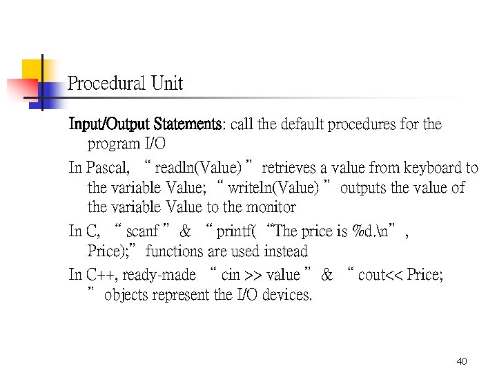 Procedural Unit Input/Output Statements: call the default procedures for the program I/O In Pascal,