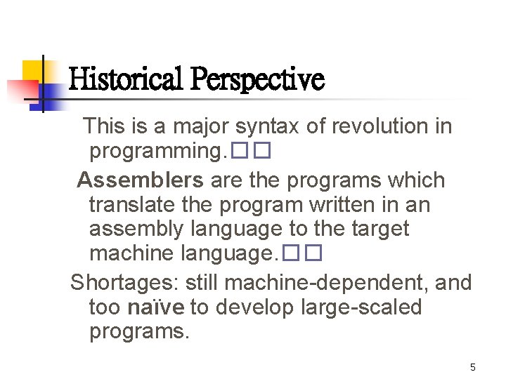 Historical Perspective This is a major syntax of revolution in programming. �� Assemblers are