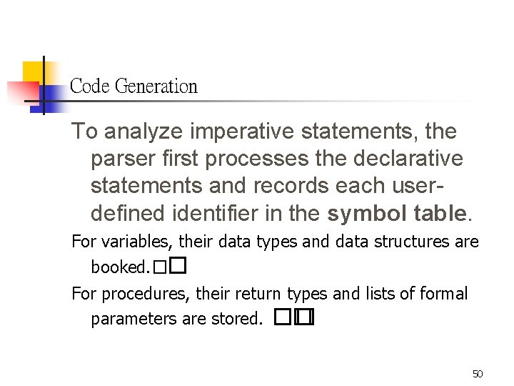 Code Generation To analyze imperative statements, the parser first processes the declarative statements and