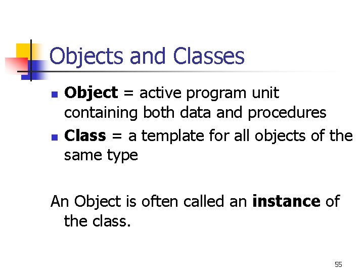 Objects and Classes n n Object = active program unit containing both data and