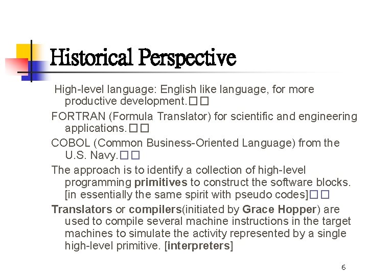 Historical Perspective High-level language: English like language, for more productive development. �� FORTRAN (Formula