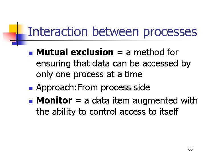 Interaction between processes n n n Mutual exclusion = a method for ensuring that