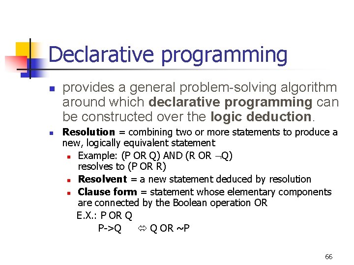 Declarative programming n n provides a general problem-solving algorithm around which declarative programming can