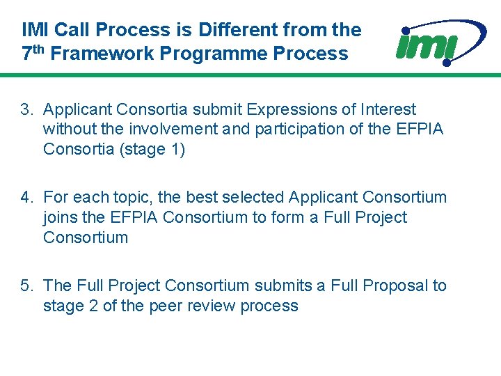 IMI Call Process is Different from the 7 th Framework Programme Process 3. Applicant