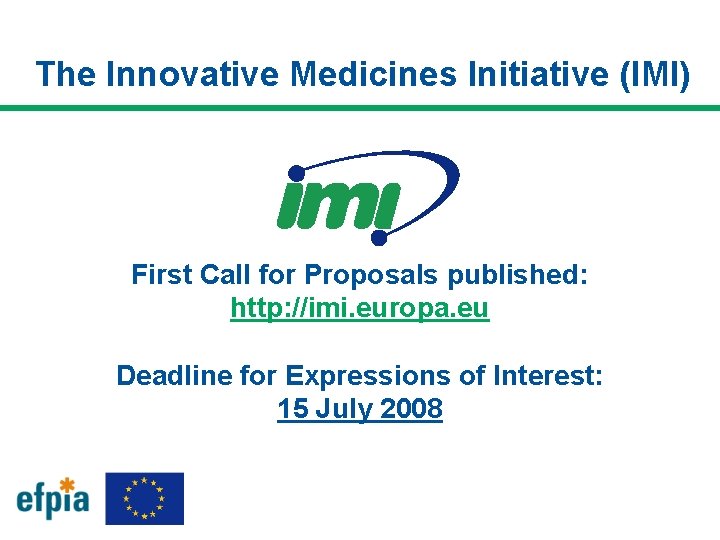 The Innovative Medicines Initiative (IMI) First Call for Proposals published: http: //imi. europa. eu