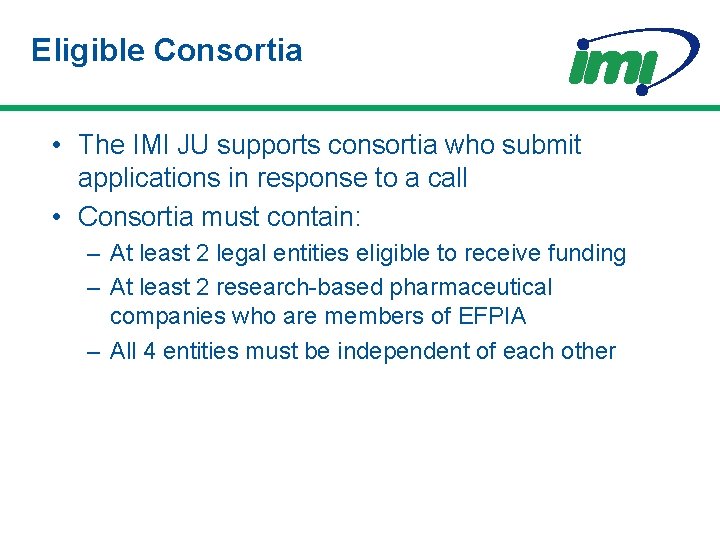 Eligible Consortia • The IMI JU supports consortia who submit applications in response to