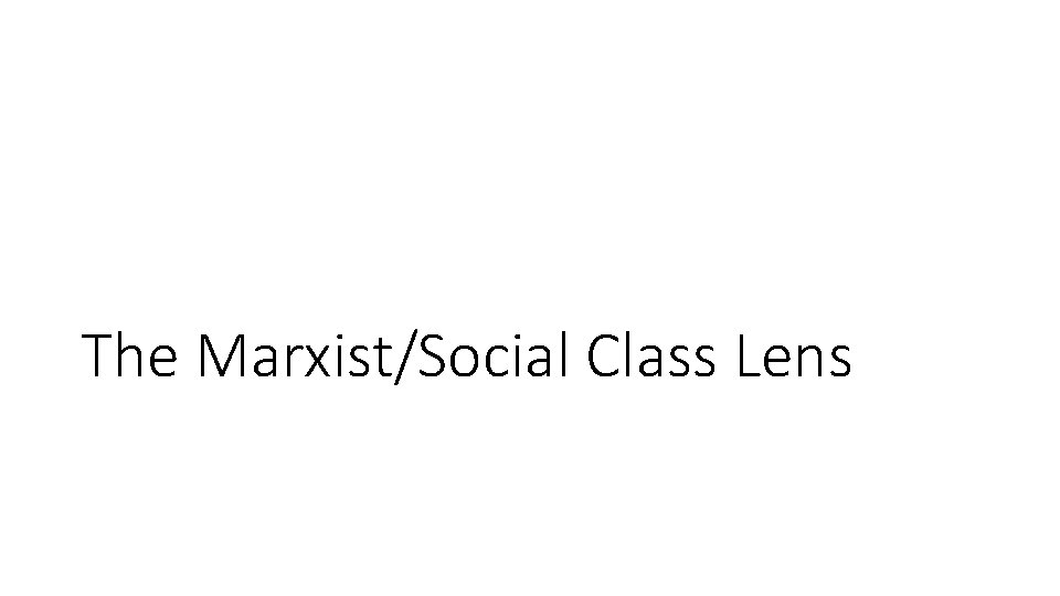 The Marxist/Social Class Lens 