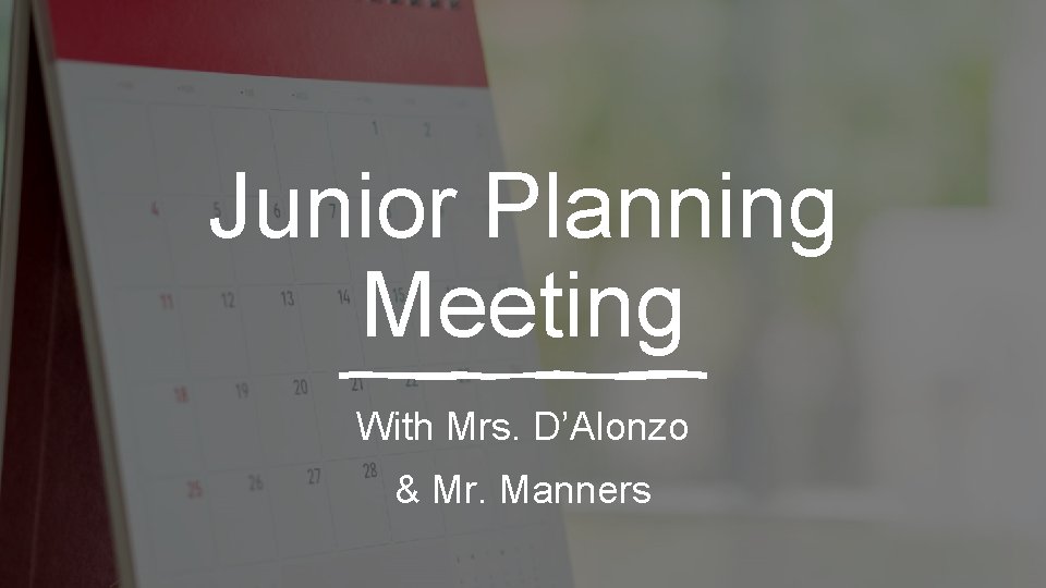 Junior Planning Meeting With Mrs. D’Alonzo & Mr. Manners 
