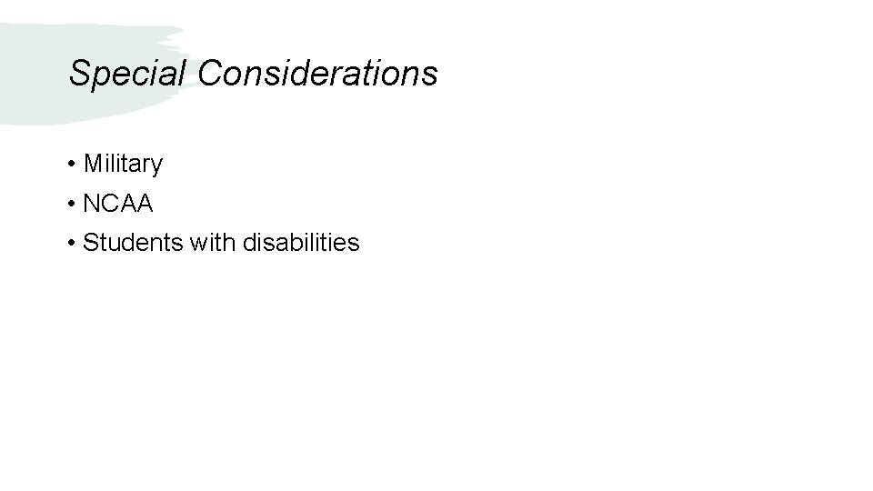Special Considerations • Military • NCAA • Students with disabilities 