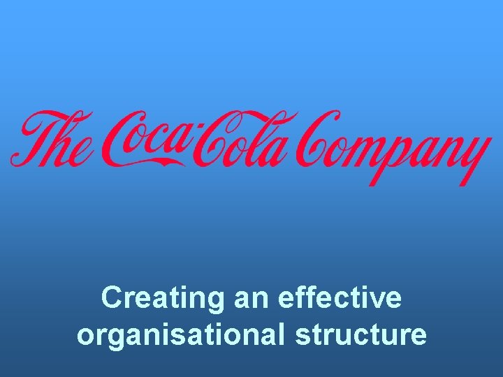 Creating an effective organisational structure 