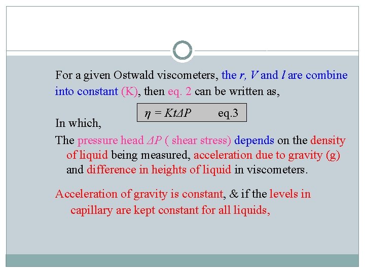 For a given Ostwald viscometers, the r, V and l are combine into constant