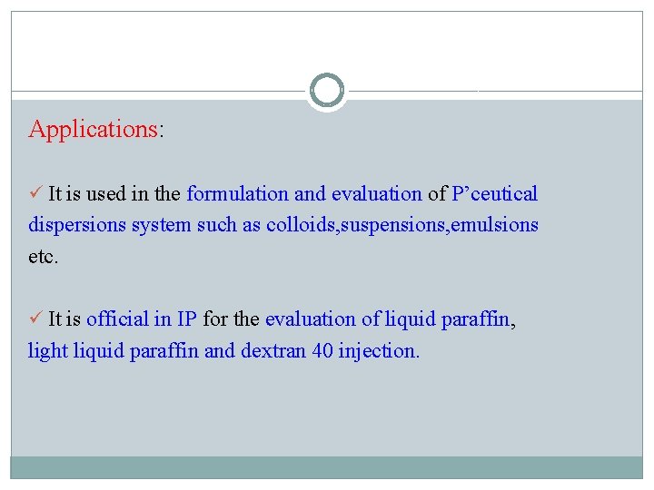 Applications: ü It is used in the formulation and evaluation of P’ceutical dispersions system