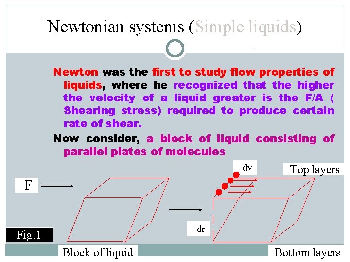 Newtonian systems (Simple liquids) Newton was the first to study flow properties of liquids,