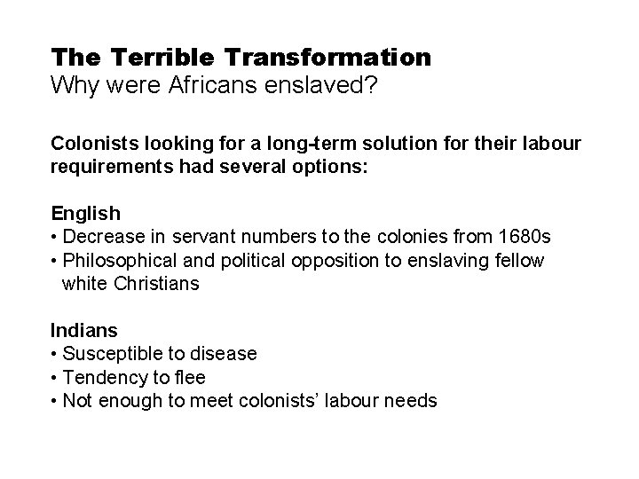 The Terrible Transformation Why were Africans enslaved? Colonists looking for a long-term solution for