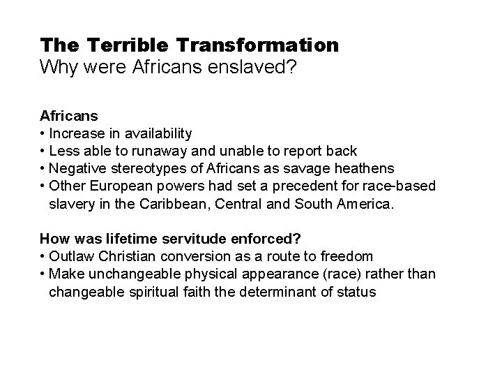The Terrible Transformation Why were Africans enslaved? Africans • Increase in availability • Less