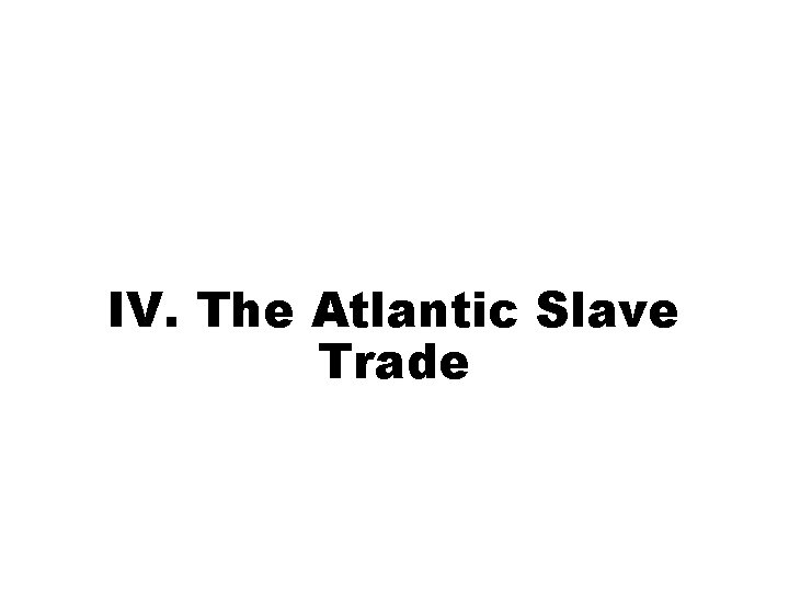 IV. The Atlantic Slave Trade 