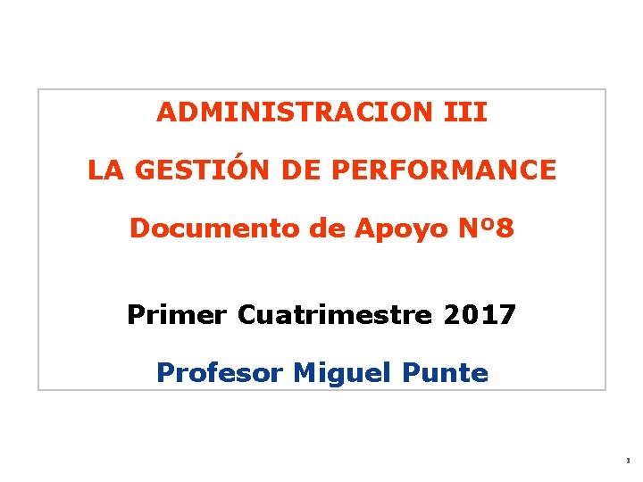 ADMINISTRACION III LA GESTIÓN DE PERFORMANCE Documento de Apoyo Nº 8 Primer Cuatrimestre 2017