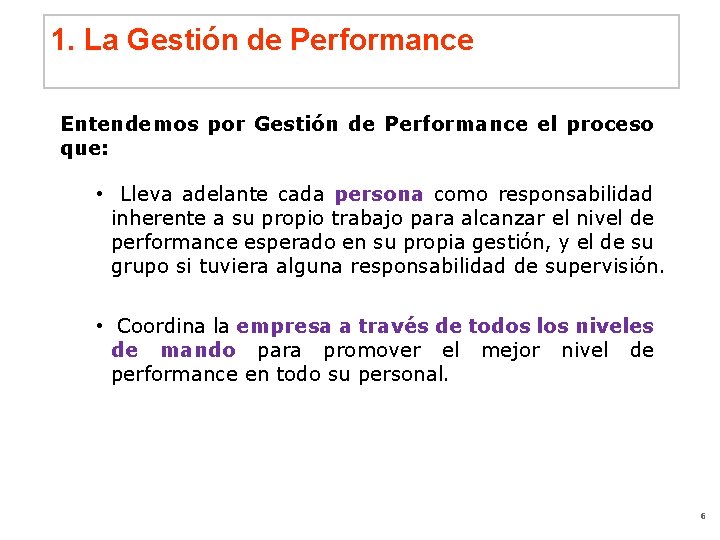 1. La Gestión de Performance Entendemos por Gestión de Performance el proceso que: •