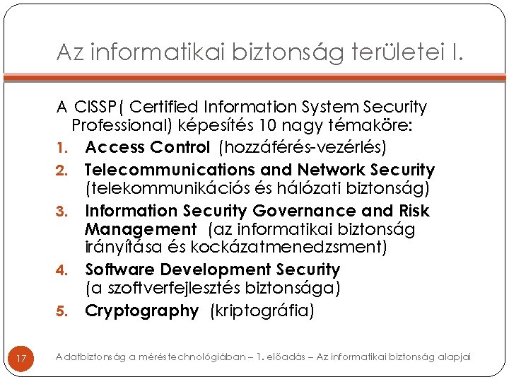 Az informatikai biztonság területei I. A CISSP( Certified Information System Security Professional) képesítés 10