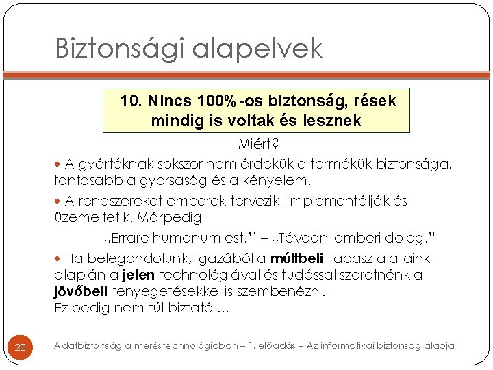 Biztonsági alapelvek 10. Nincs 100%-os biztonság, rések mindig is voltak és lesznek Miért? A