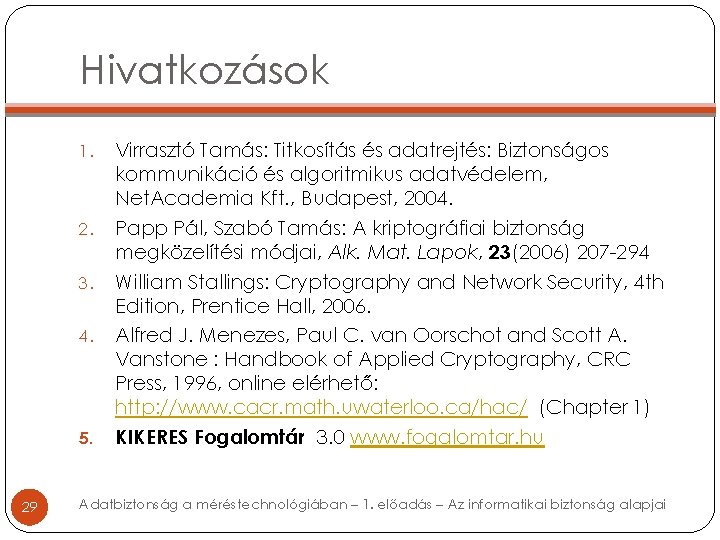 Hivatkozások 1. 2. 3. 4. 5. 29 Virrasztó Tamás: Titkosítás és adatrejtés: Biztonságos kommunikáció