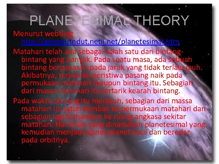 PLANETESIMAL THEORY Menurut webblog http: //geondut. netii. net/planetesimal. htm Matahari telah ada sebagai salah