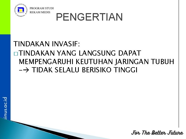 PENGERTIAN TINDAKAN INVASIF: � TINDAKAN YANG LANGSUNG DAPAT MEMPENGARUHI KEUTUHAN JARINGAN TUBUH - TIDAK