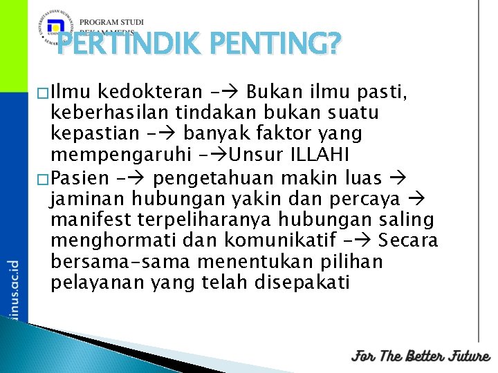 PERTINDIK PENTING? �Ilmu kedokteran - Bukan ilmu pasti, keberhasilan tindakan bukan suatu kepastian -