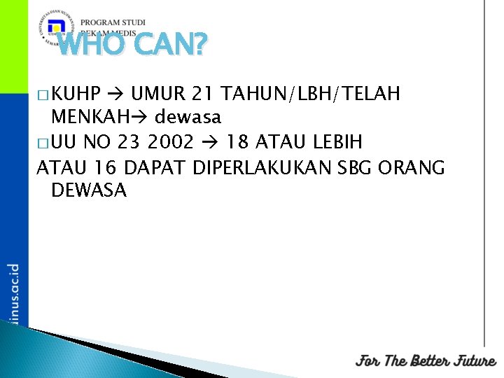 WHO CAN? � KUHP UMUR 21 TAHUN/LBH/TELAH MENKAH dewasa � UU NO 23 2002