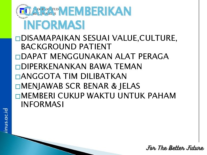 CARA MEMBERIKAN INFORMASI �DISAMAPAIKAN SESUAI VALUE, CULTURE, BACKGROUND PATIENT �DAPAT MENGGUNAKAN ALAT PERAGA �DIPERKENANKAN