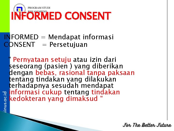 INFORMED CONSENT INFORMED = Mendapat informasi CONSENT = Persetujuan “ Pernyataan setuju atau izin