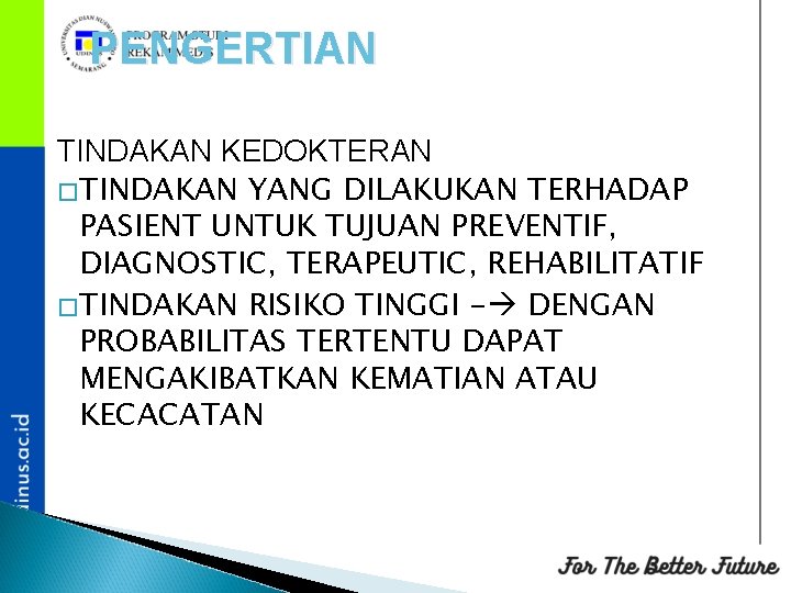 PENGERTIAN TINDAKAN KEDOKTERAN �TINDAKAN YANG DILAKUKAN TERHADAP PASIENT UNTUK TUJUAN PREVENTIF, DIAGNOSTIC, TERAPEUTIC, REHABILITATIF