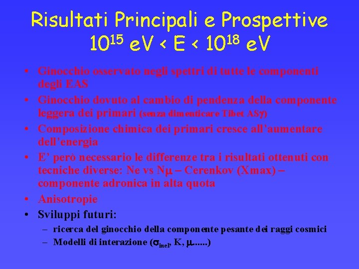 Risultati Principali e Prospettive 1015 e. V < E < 1018 e. V •