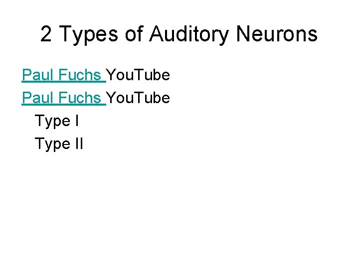 2 Types of Auditory Neurons Paul Fuchs You. Tube Type II 