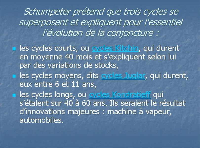 Schumpeter prétend que trois cycles se superposent et expliquent pour l'essentiel l'évolution de la