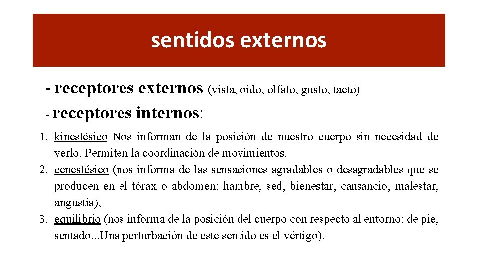 sentidos externos - receptores externos (vista, oído, olfato, gusto, tacto) - receptores internos: 1.